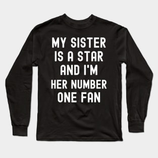 My Sister is a Star, and I'm Her Number One Fan Long Sleeve T-Shirt